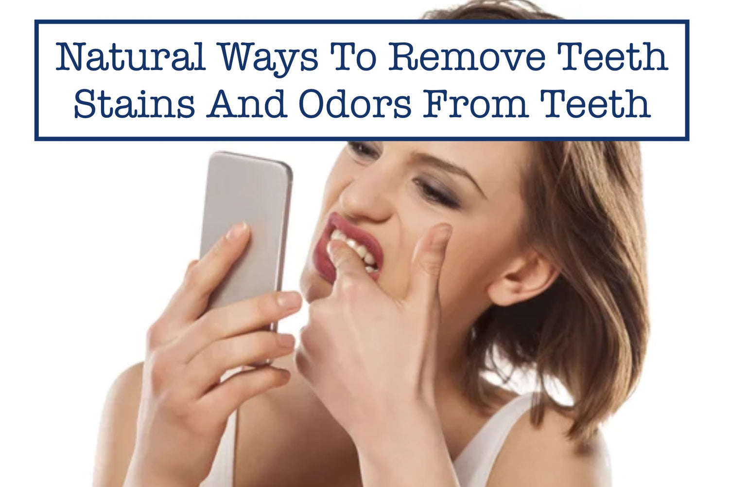 Natural Ways To Remove Teeth Stains And Odors From Teeth