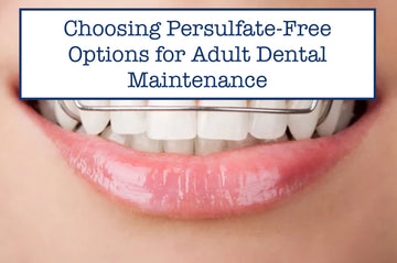 Choosing Persulfate-Free Options for Adult Dental Maintenance