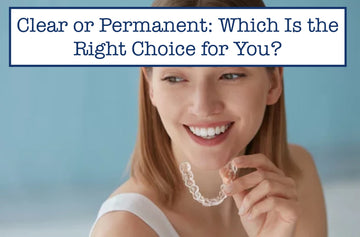 Clear vs. Permanent Retainers: A Time-Tested Decision Guide