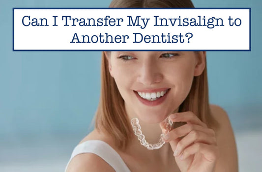 Can I Transfer My Invisalign to Another Dentist?