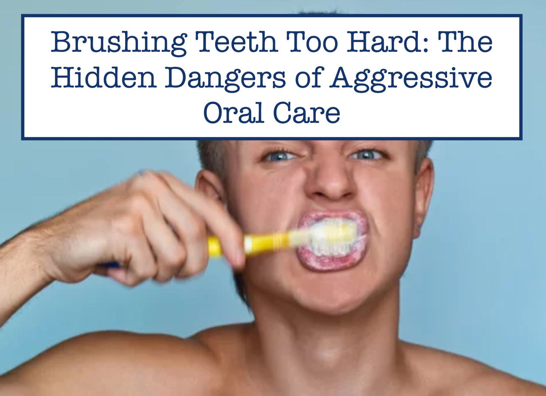 Brushing Teeth Too Hard: The Hidden Dangers of Aggressive Oral Care