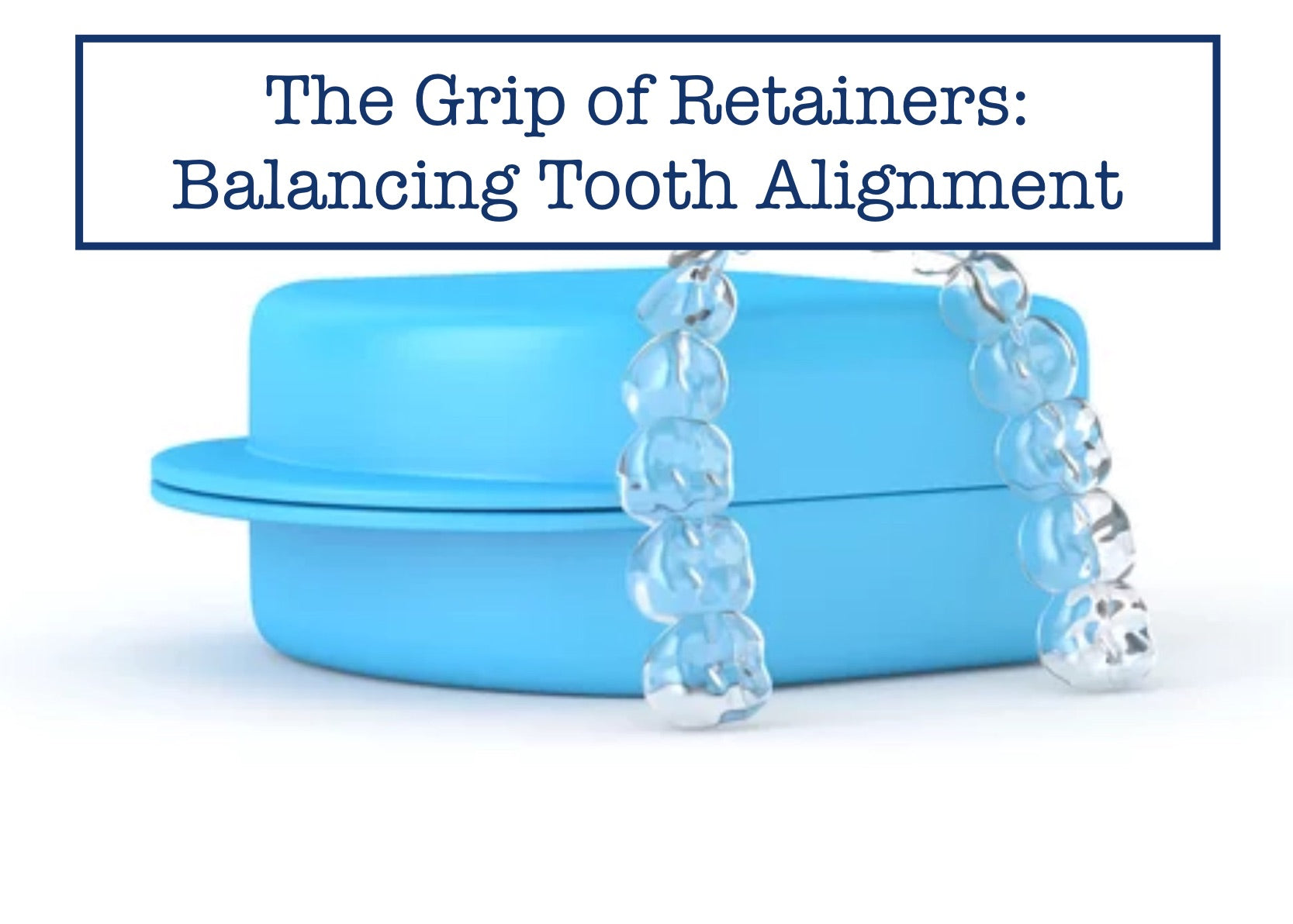 The Grip of Retainers: Balancing Tooth Alignment