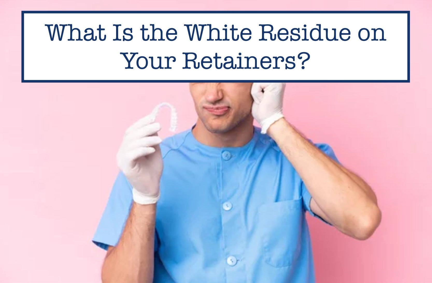 what-is-the-white-residue-on-your-retainers