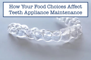 How Your Food Choices Affect Teeth Appliance Maintenance