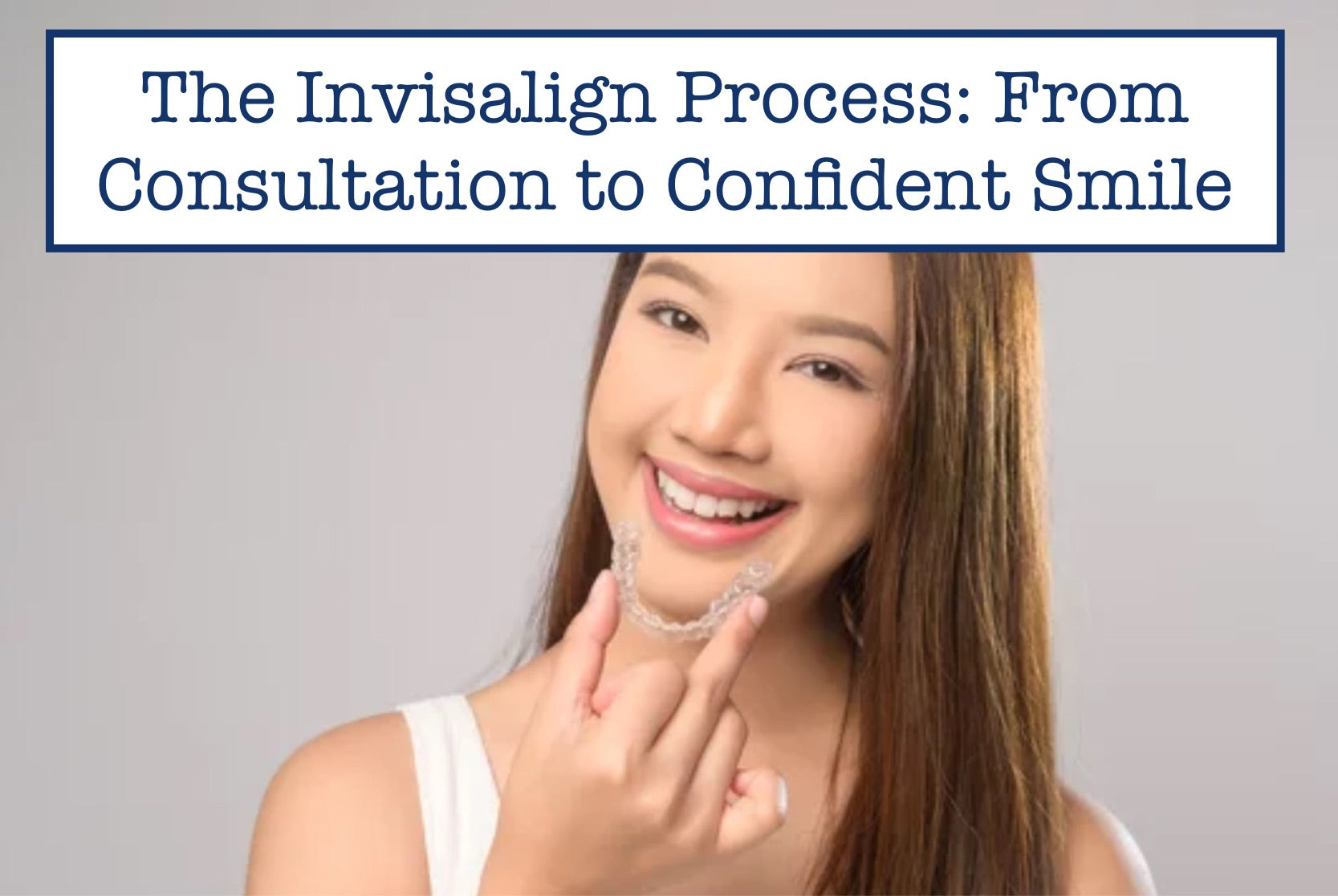 The Invisalign Process: From Consultation to Confident Smile