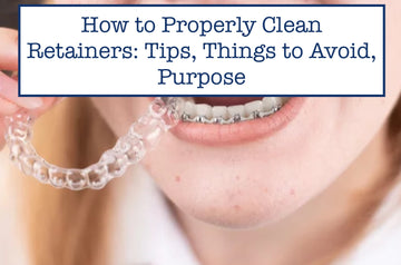 How to Properly Clean Retainers: Tips, Things to Avoid, Purpose