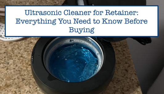 Ultrasonic Cleaner for Retainer: Everything You Need to Know Before Buying