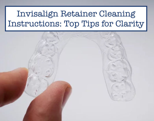 Invisalign Retainer Cleaning Instructions: Top Tips for Clarity
