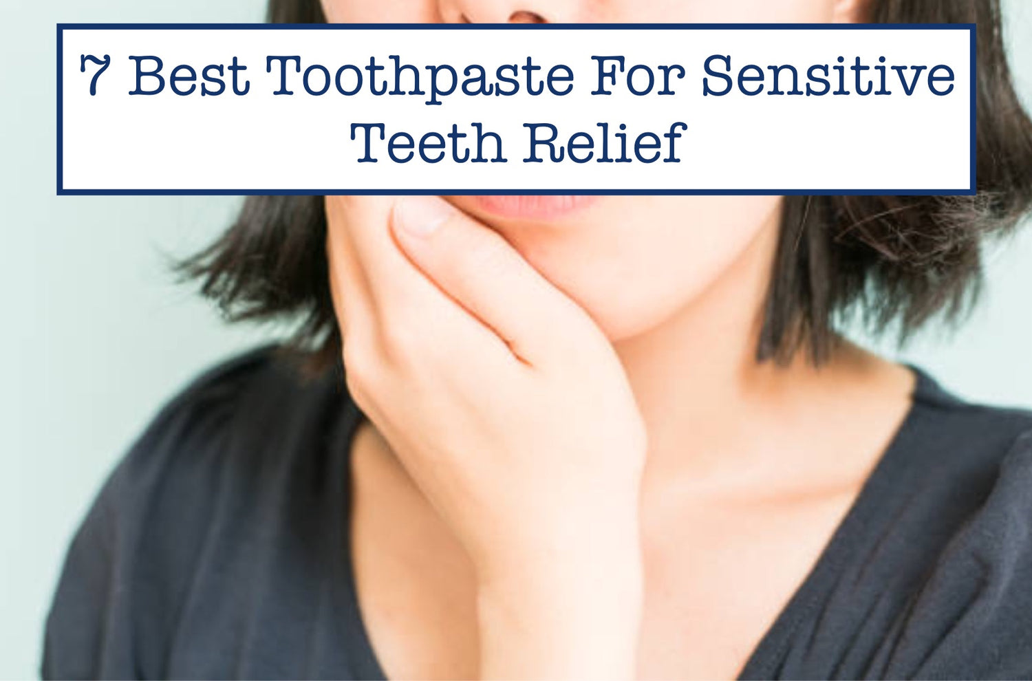 7 Best Toothpaste For Sensitive Teeth Relief – B.WEISS Health