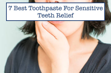 7 Best Toothpaste For Sensitive Teeth Relief