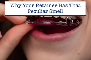Why Your Retainer Has That Peculiar Smell