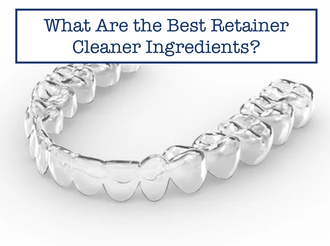 Best Retainer Cleaner Ingredients