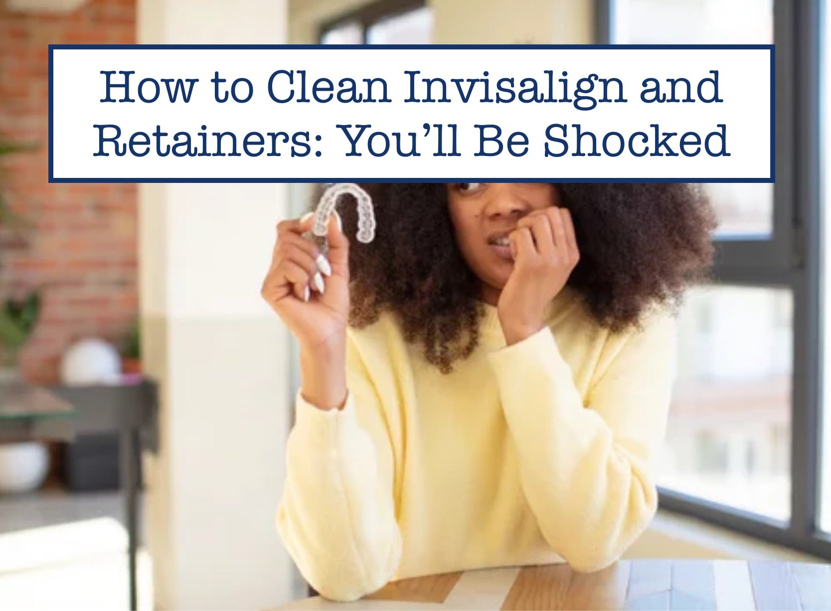 Invisalign Clean Check How to Clean Invisalign and Retainers: You’ll Be Shocked – B.WEISS Health