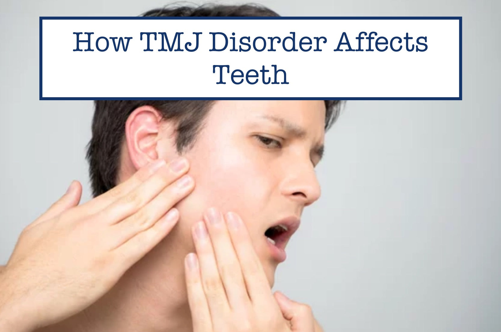 How TMJ Disorder Affects Teeth