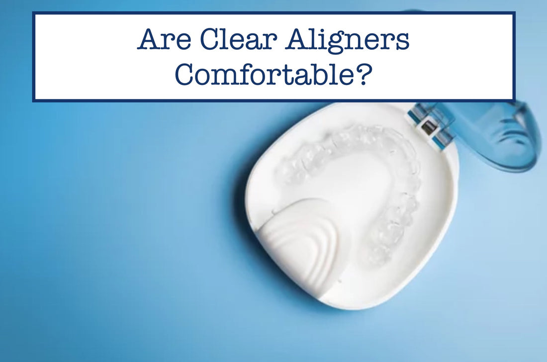 Are Clear Aligners Comfortable?