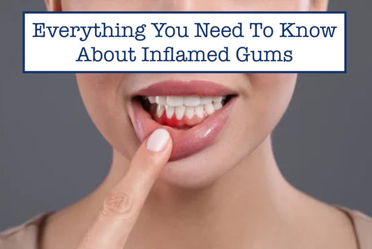 Everything You Need To Know About Inflamed Gums