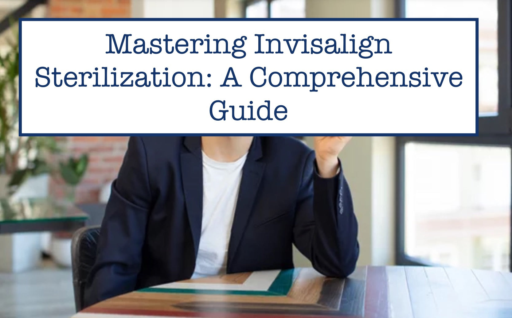 Mastering Invisalign Sterilization: A Comprehensive Guide
