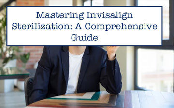 Mastering Invisalign Sterilization: A Comprehensive Guide