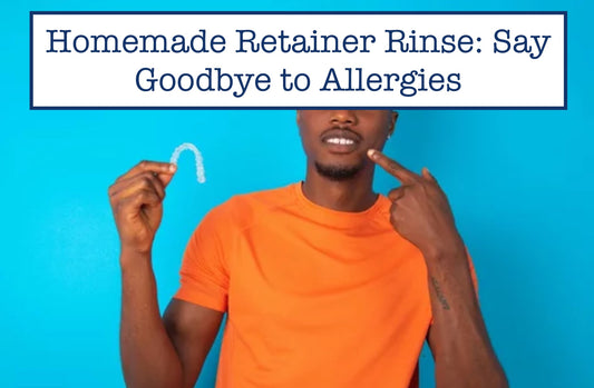 Homemade Retainer Rinse: Say Goodbye to Allergies