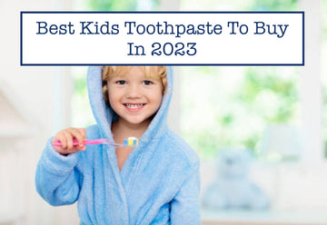Best Kids Toothpaste To Buy In 2023