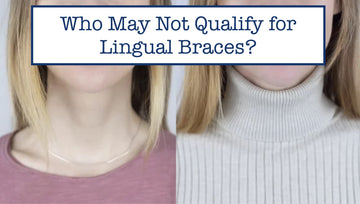 Who May Not Qualify for Lingual Braces?