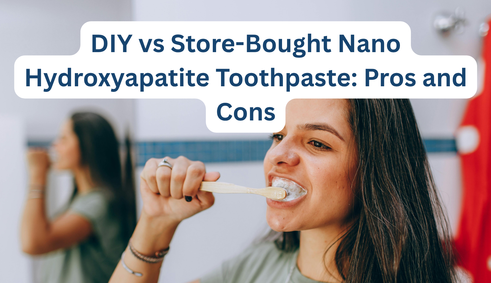 DIY vs Store-Bought Nano Hydroxyapatite Toothpaste: Pros and Cons – B ...