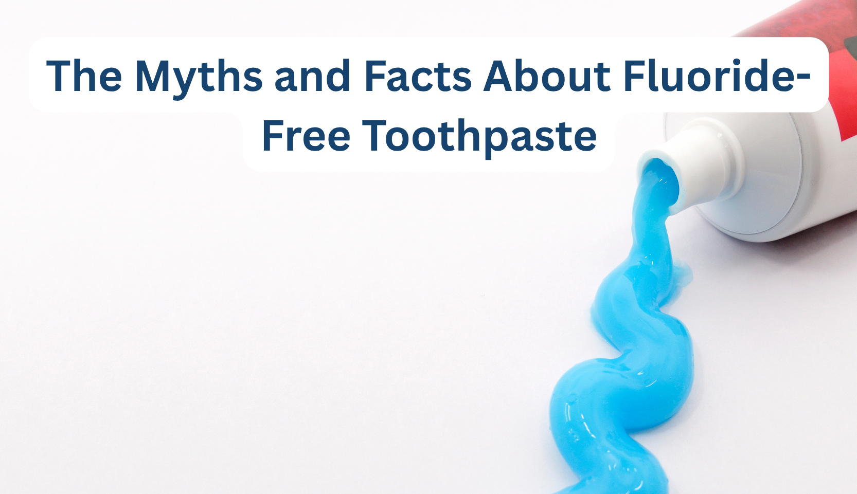 Toothpaste Information The Myths and Facts About Fluoride-Free Toothpaste – B.WEISS Health