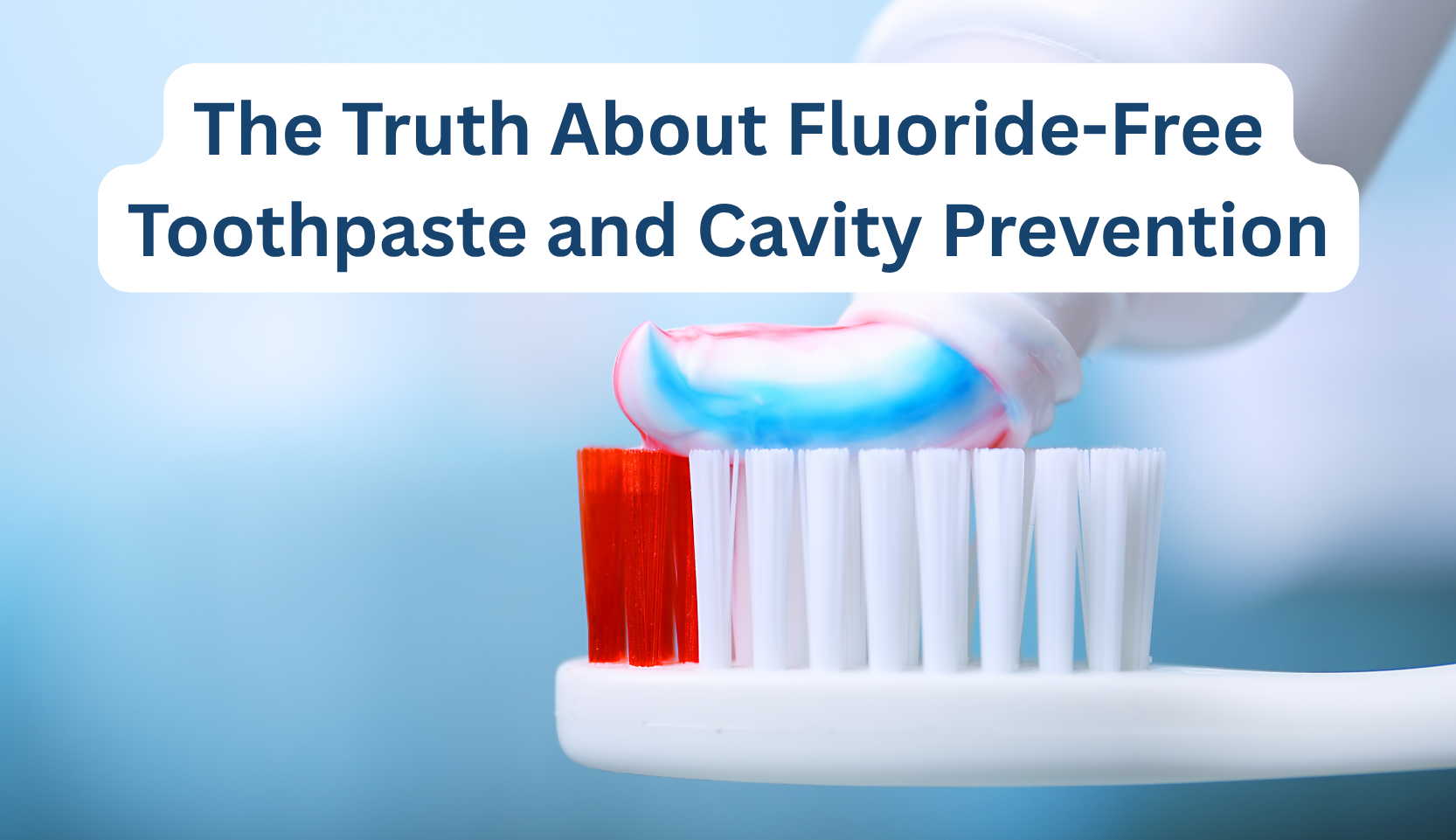 Toothpaste Warning The Truth About Fluoride-Free Toothpaste and Cavity Prevention – B ...