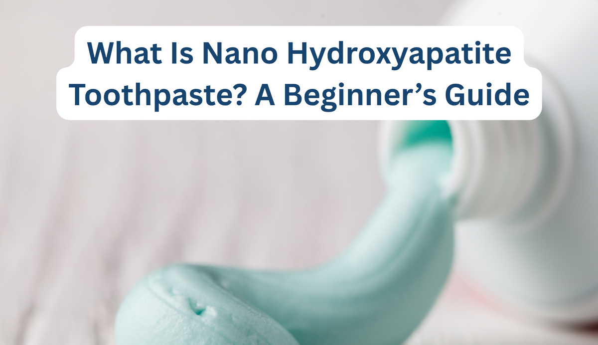 What Is Nano Hydroxyapatite Toothpaste? A Beginner’s Guide – B.WEISS Health
