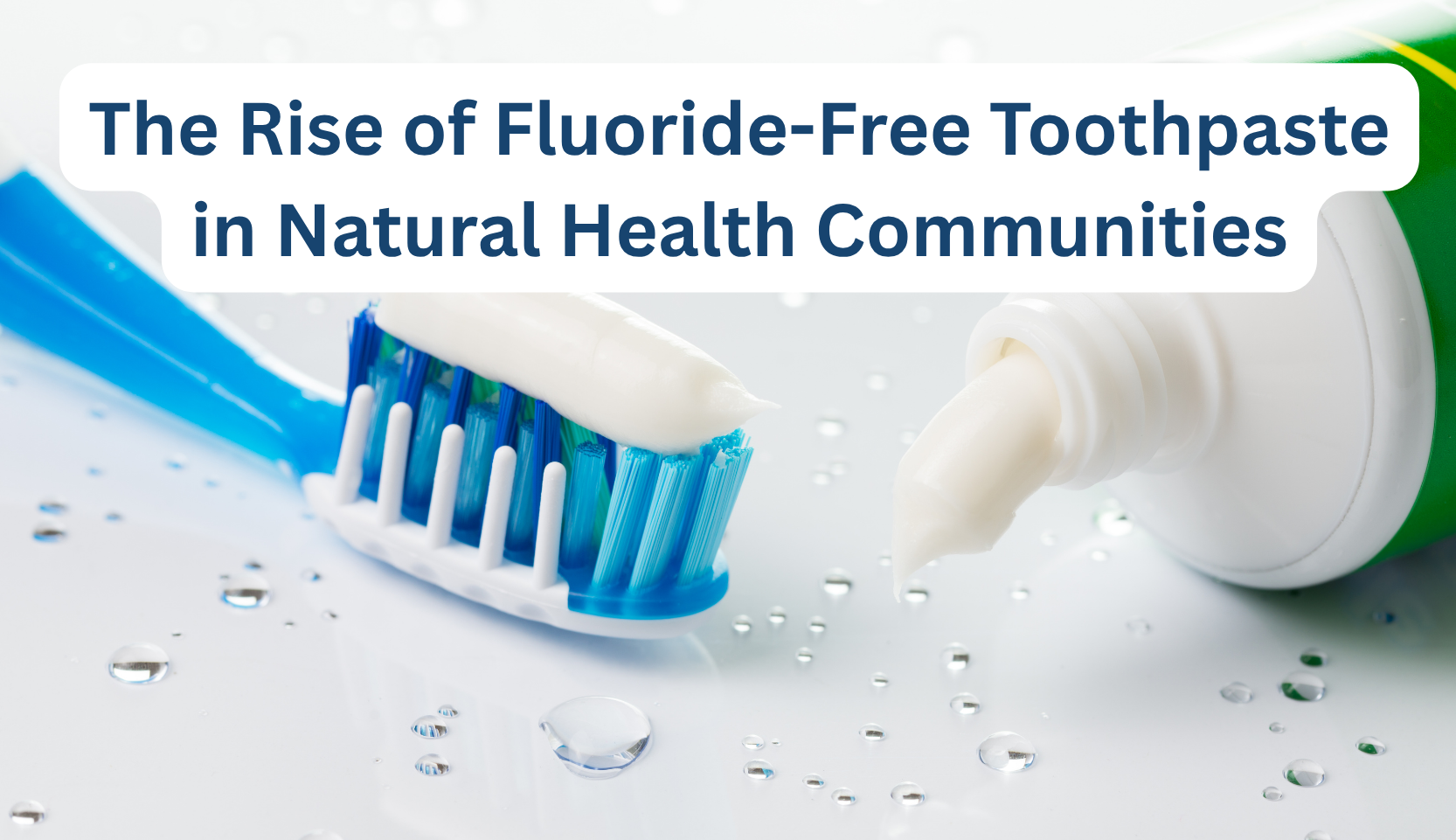 Flo Rite Free Toothpaste The Rise of Fluoride-Free Toothpaste in Natural Health Communities – B ...