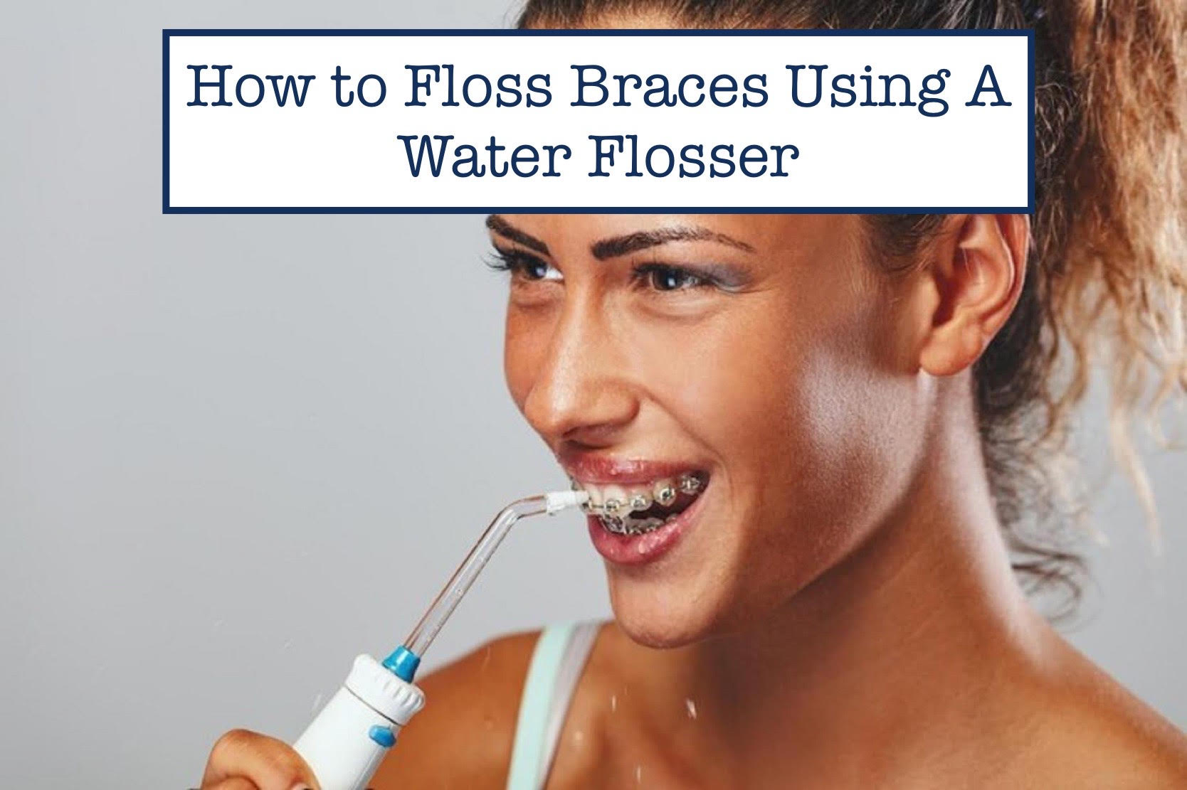 How to Floss Braces Using A Water Flosser